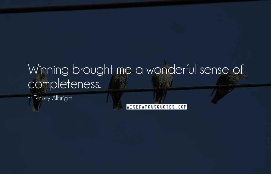 Tenley Albright Quotes: Winning brought me a wonderful sense of completeness.