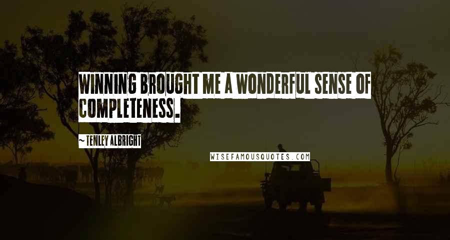 Tenley Albright Quotes: Winning brought me a wonderful sense of completeness.