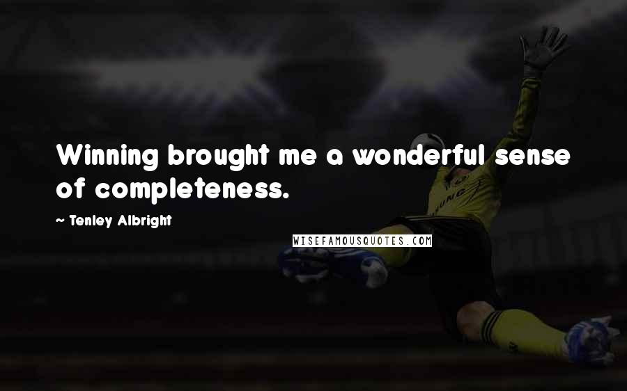 Tenley Albright Quotes: Winning brought me a wonderful sense of completeness.