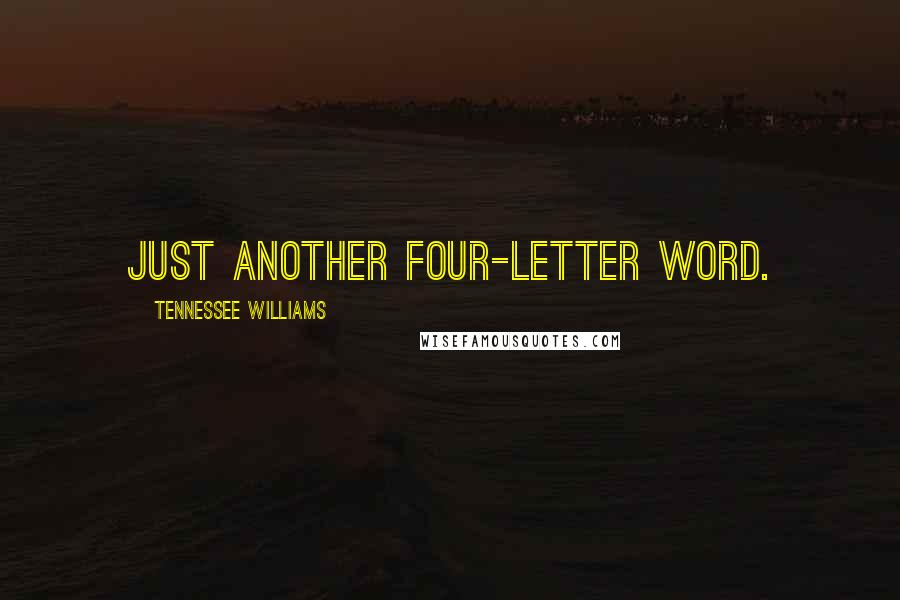 Tennessee Williams Quotes: Just another four-letter word.