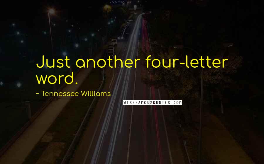 Tennessee Williams Quotes: Just another four-letter word.