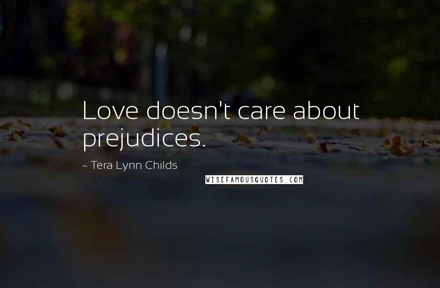 Tera Lynn Childs Quotes: Love doesn't care about prejudices.