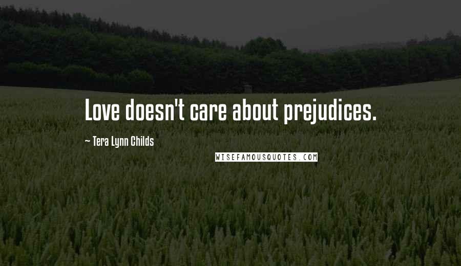 Tera Lynn Childs Quotes: Love doesn't care about prejudices.