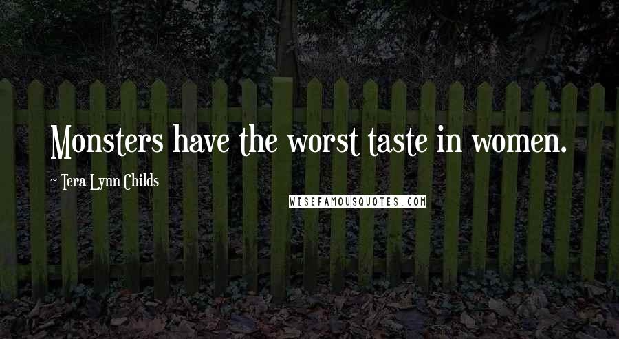 Tera Lynn Childs Quotes: Monsters have the worst taste in women.