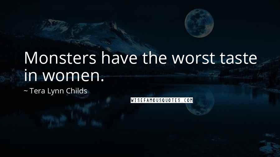 Tera Lynn Childs Quotes: Monsters have the worst taste in women.