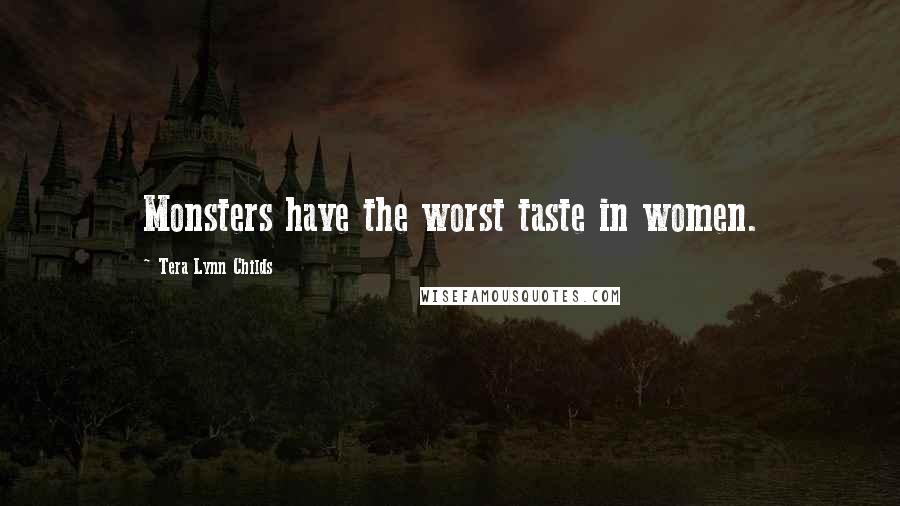 Tera Lynn Childs Quotes: Monsters have the worst taste in women.