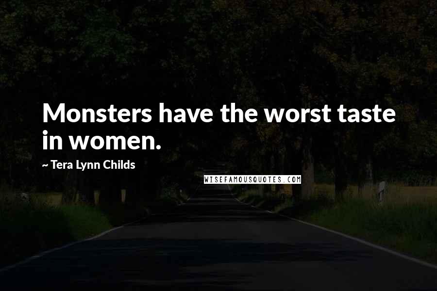 Tera Lynn Childs Quotes: Monsters have the worst taste in women.