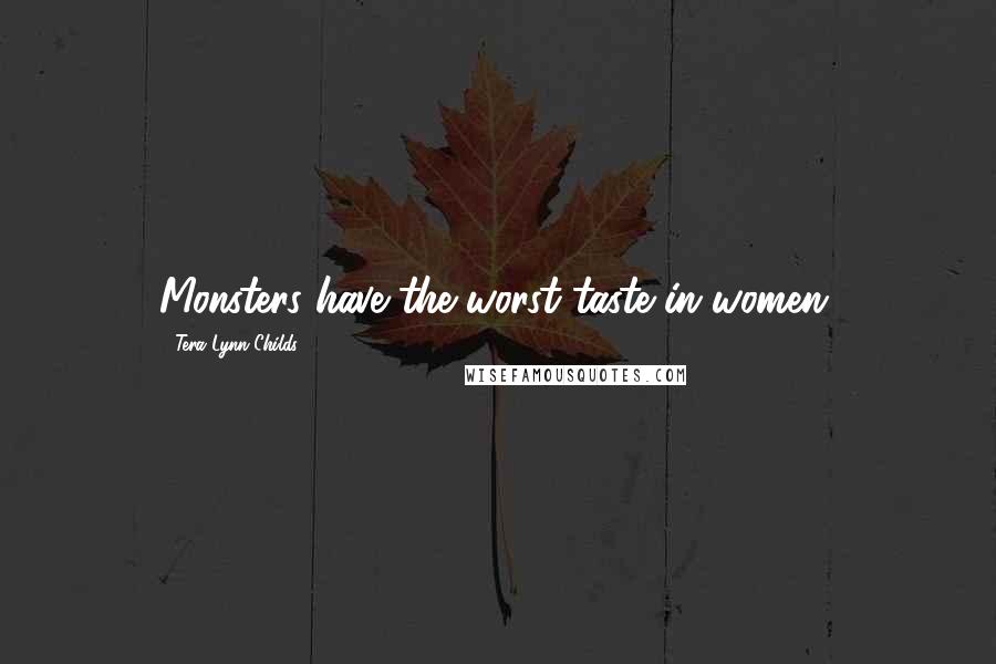 Tera Lynn Childs Quotes: Monsters have the worst taste in women.