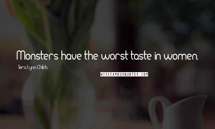 Tera Lynn Childs Quotes: Monsters have the worst taste in women.