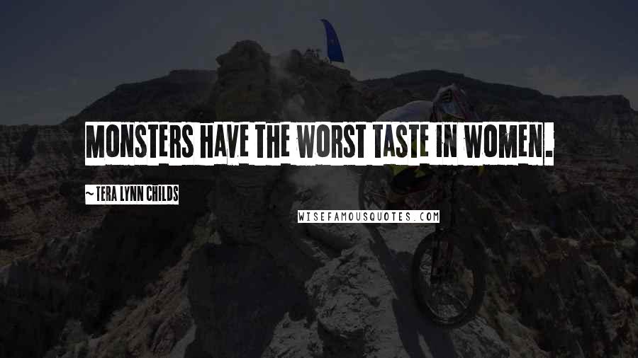 Tera Lynn Childs Quotes: Monsters have the worst taste in women.