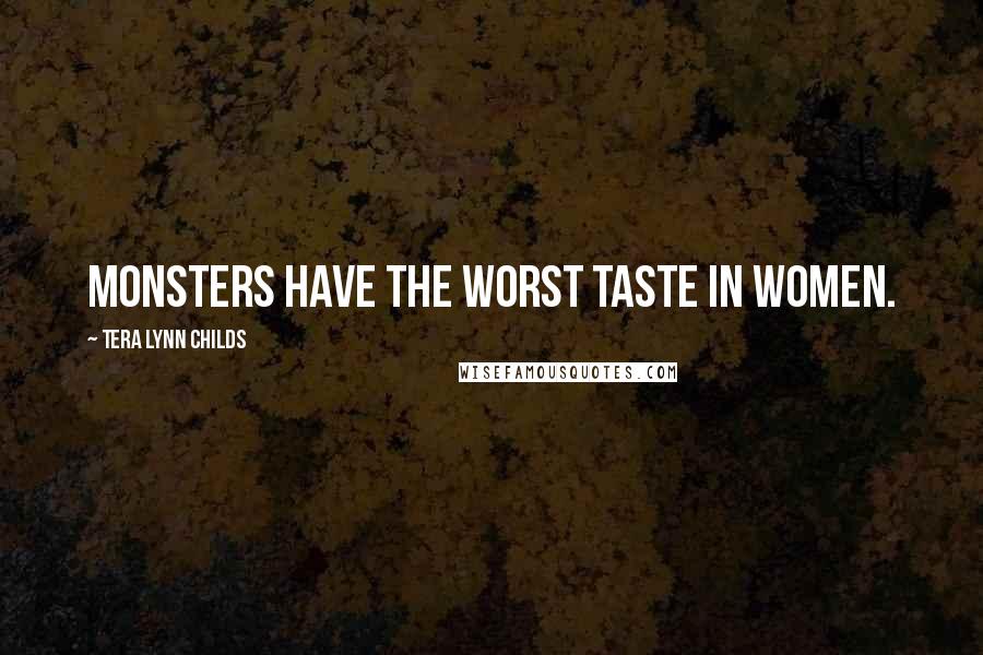 Tera Lynn Childs Quotes: Monsters have the worst taste in women.