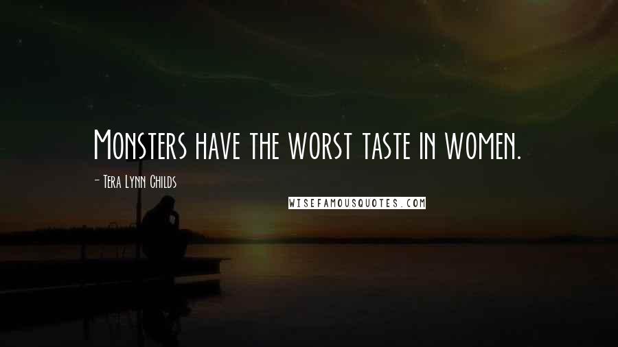 Tera Lynn Childs Quotes: Monsters have the worst taste in women.