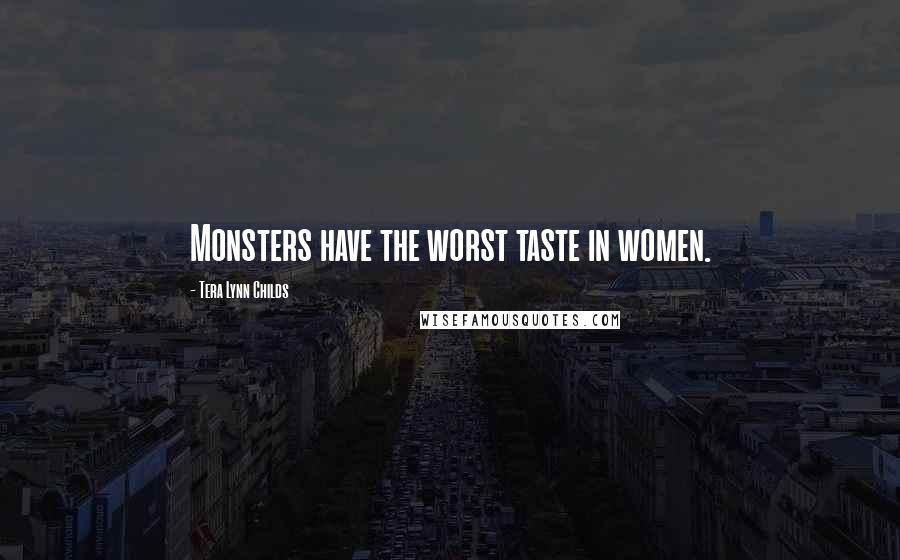 Tera Lynn Childs Quotes: Monsters have the worst taste in women.