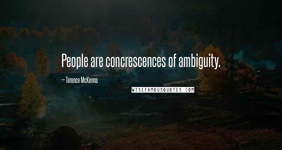 Terence McKenna Quotes: People are concrescences of ambiguity.