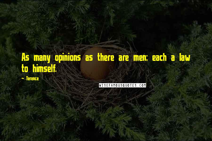Terence Quotes: As many opinions as there are men; each a law to himself.