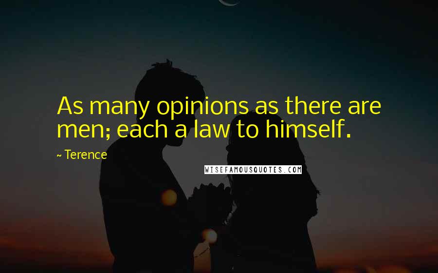 Terence Quotes: As many opinions as there are men; each a law to himself.