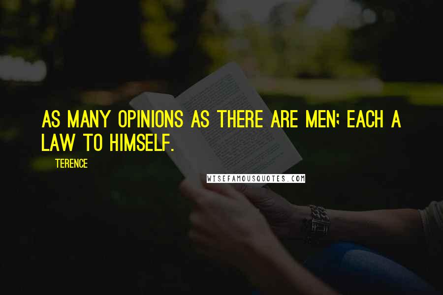 Terence Quotes: As many opinions as there are men; each a law to himself.