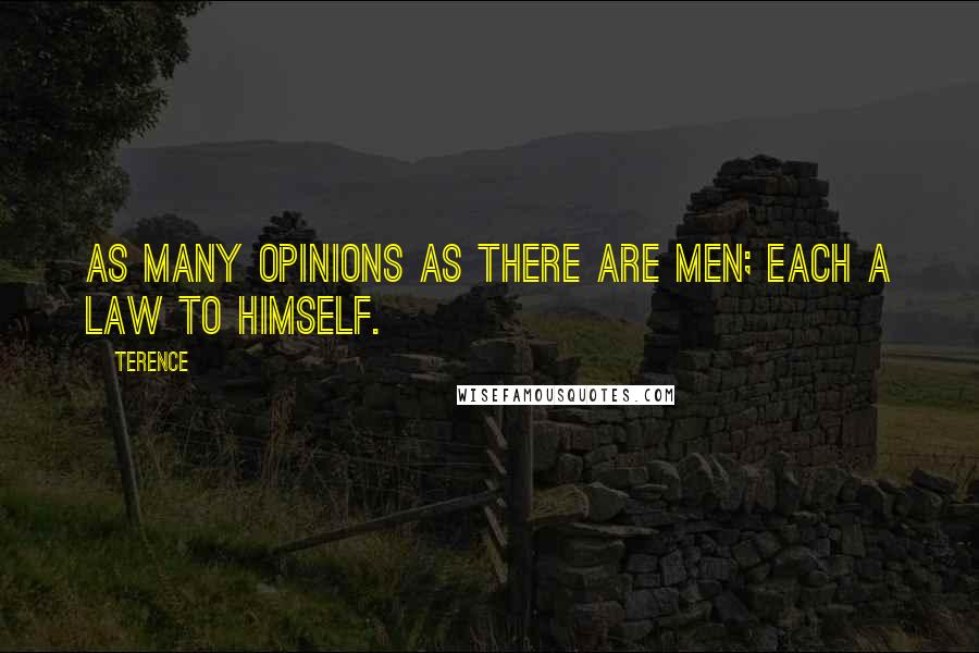 Terence Quotes: As many opinions as there are men; each a law to himself.