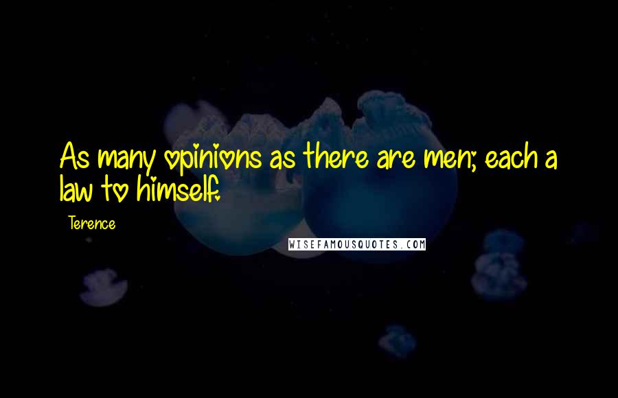 Terence Quotes: As many opinions as there are men; each a law to himself.