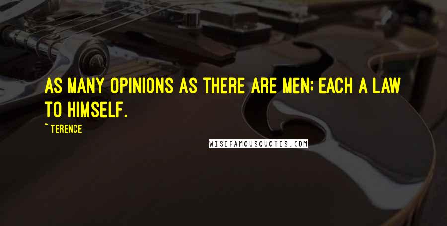 Terence Quotes: As many opinions as there are men; each a law to himself.