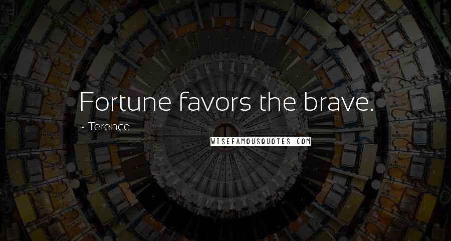 Terence Quotes: Fortune favors the brave.
