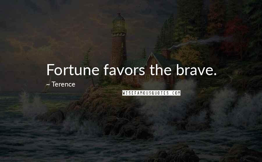 Terence Quotes: Fortune favors the brave.