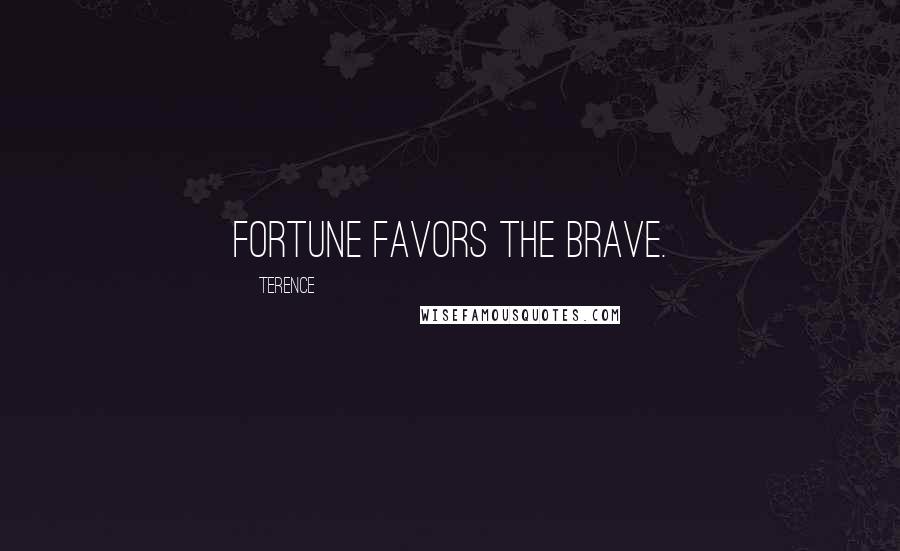 Terence Quotes: Fortune favors the brave.