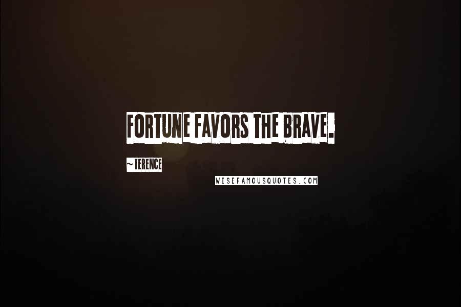 Terence Quotes: Fortune favors the brave.