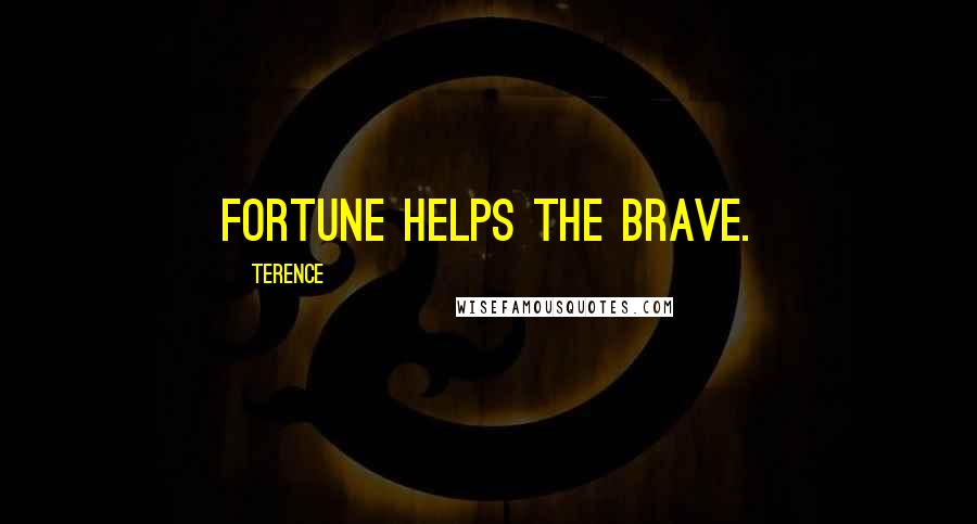 Terence Quotes: Fortune helps the brave.