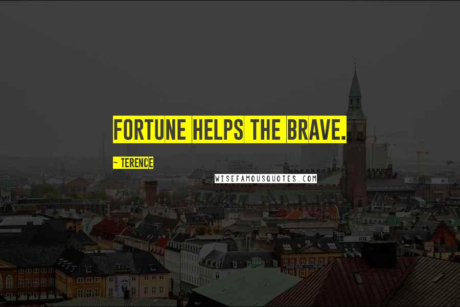 Terence Quotes: Fortune helps the brave.