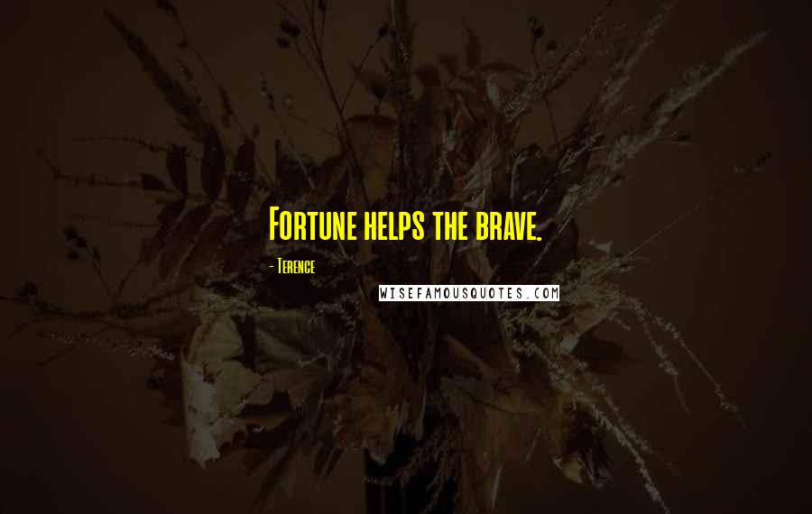 Terence Quotes: Fortune helps the brave.
