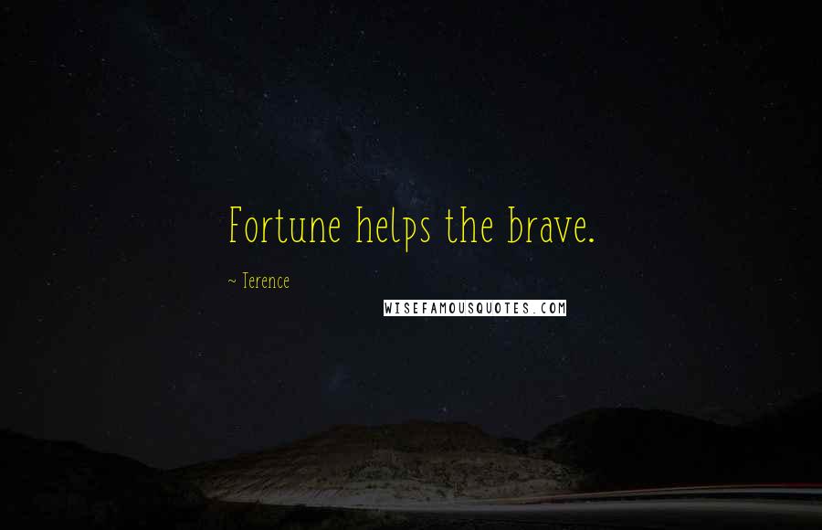 Terence Quotes: Fortune helps the brave.