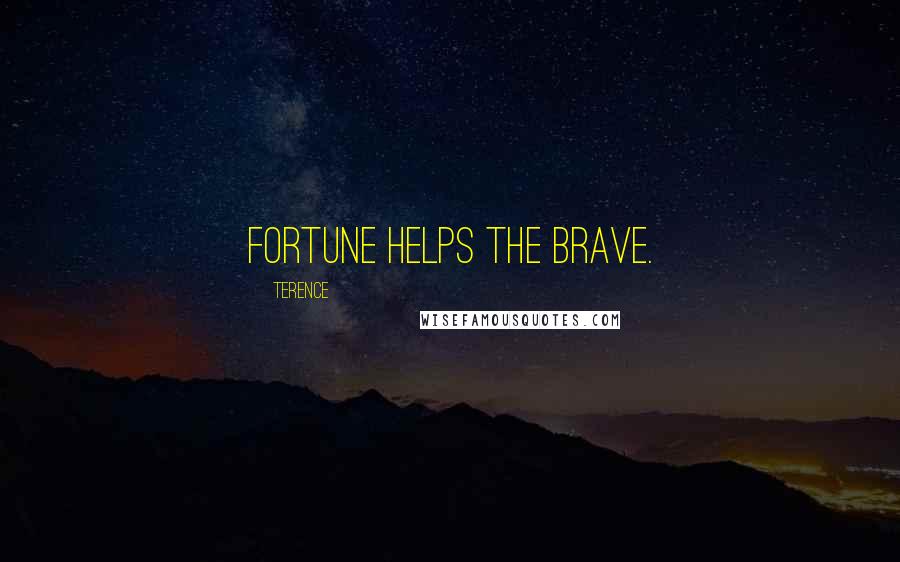 Terence Quotes: Fortune helps the brave.