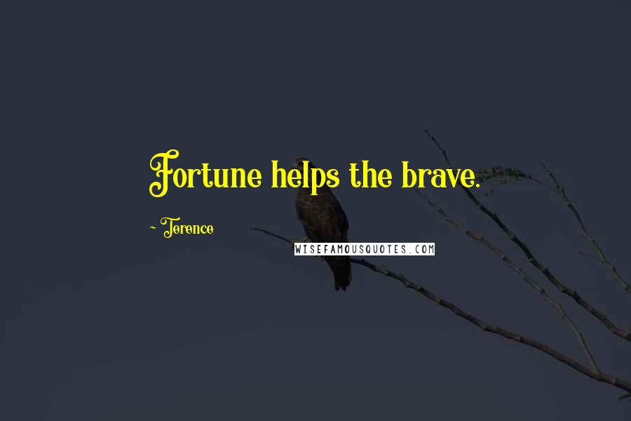 Terence Quotes: Fortune helps the brave.