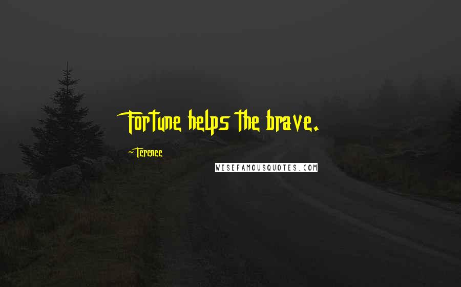 Terence Quotes: Fortune helps the brave.