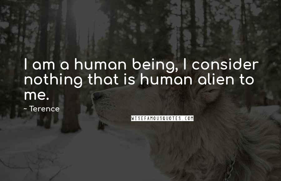 Terence Quotes: I am a human being, I consider nothing that is human alien to me.