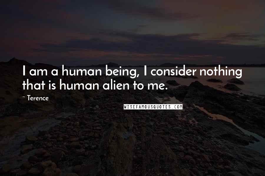 Terence Quotes: I am a human being, I consider nothing that is human alien to me.