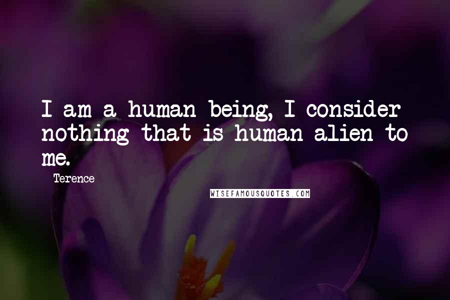 Terence Quotes: I am a human being, I consider nothing that is human alien to me.