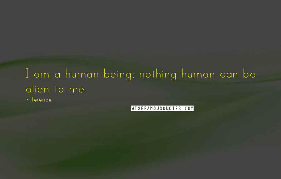 Terence Quotes: I am a human being; nothing human can be alien to me.