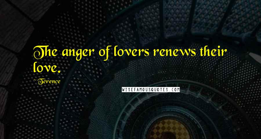 Terence Quotes: The anger of lovers renews their love.