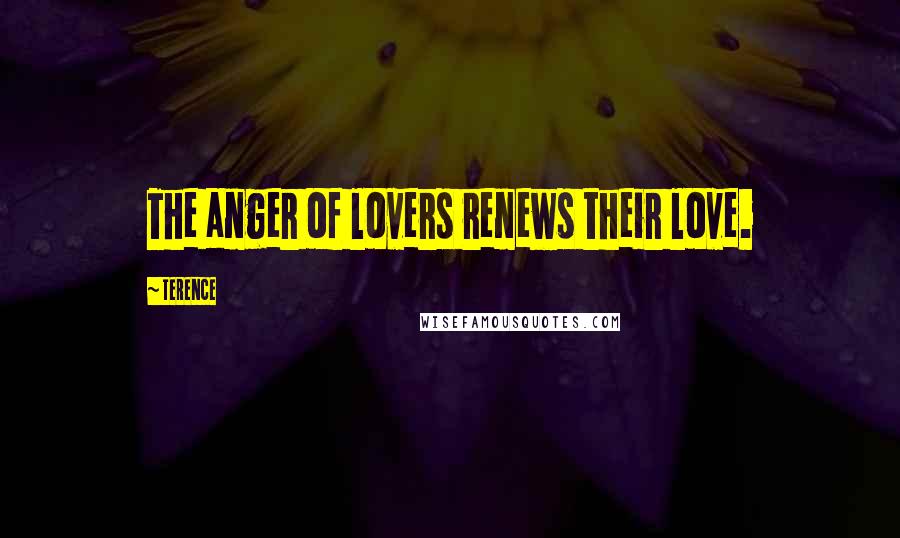 Terence Quotes: The anger of lovers renews their love.