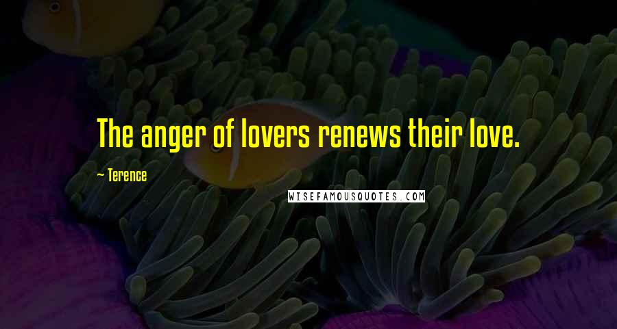 Terence Quotes: The anger of lovers renews their love.