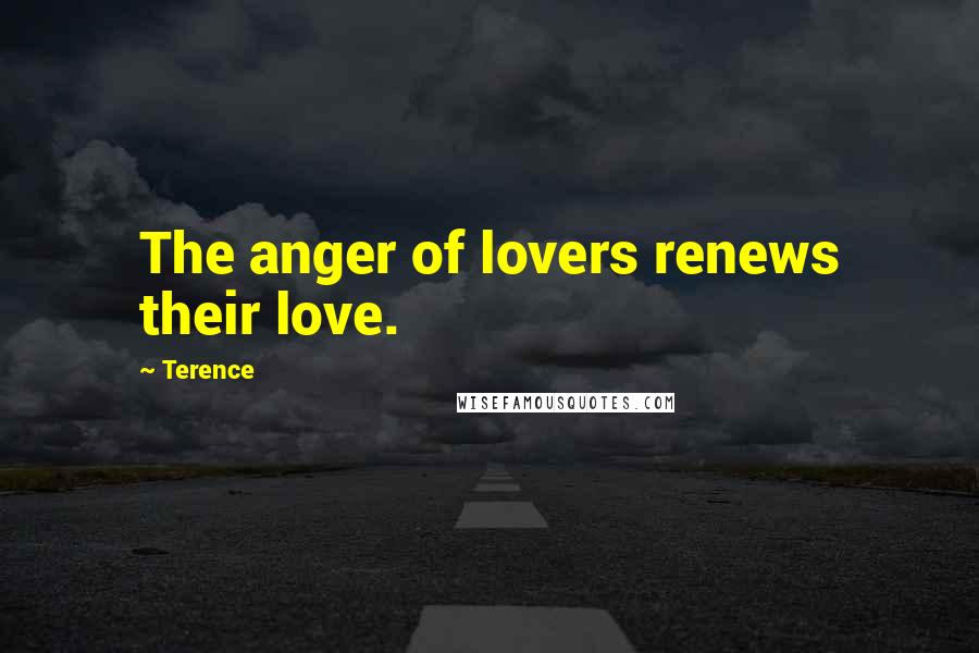 Terence Quotes: The anger of lovers renews their love.