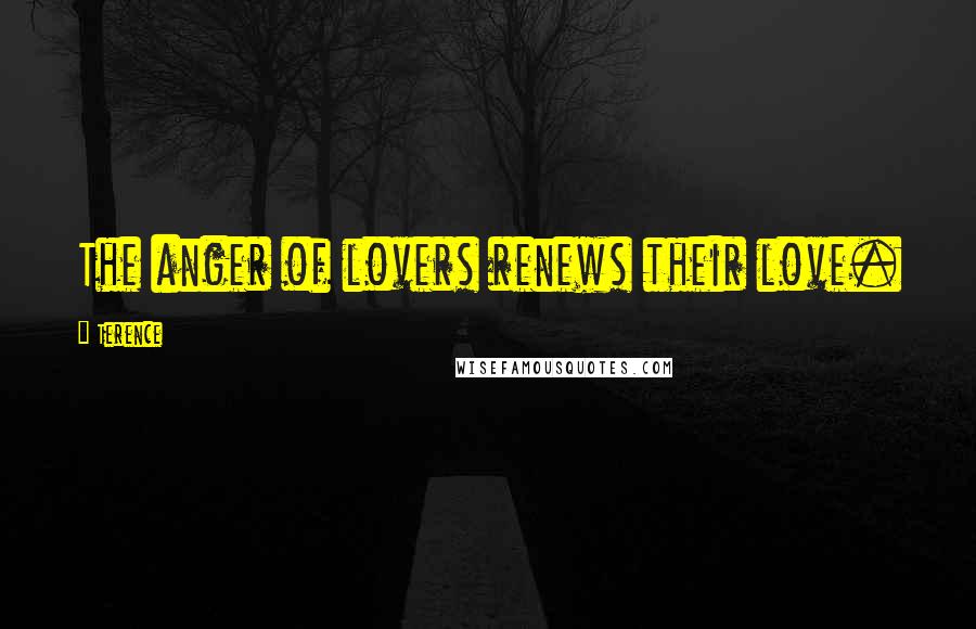 Terence Quotes: The anger of lovers renews their love.