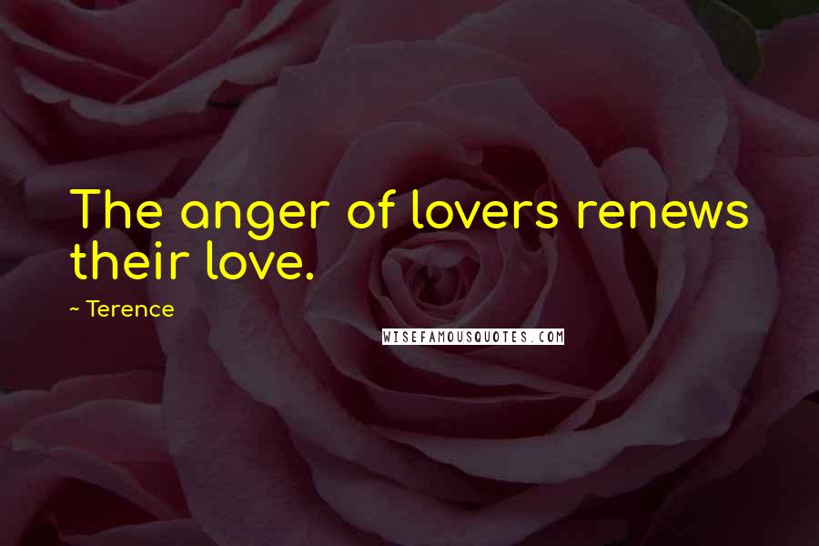 Terence Quotes: The anger of lovers renews their love.