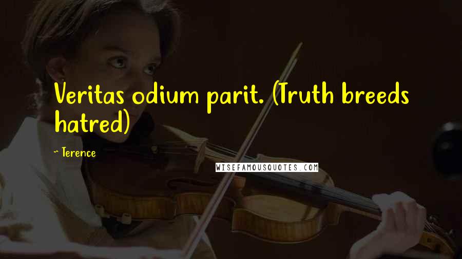 Terence Quotes: Veritas odium parit. (Truth breeds hatred)