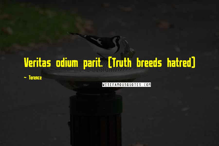 Terence Quotes: Veritas odium parit. (Truth breeds hatred)