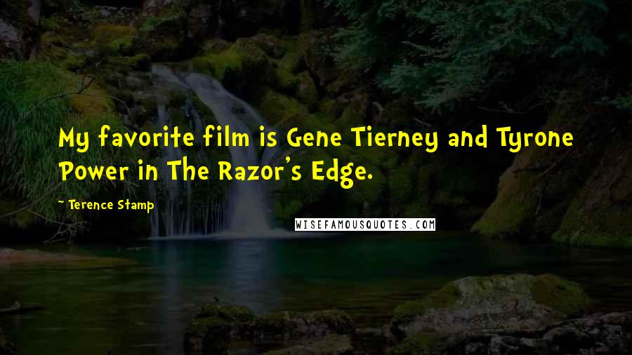 Terence Stamp Quotes: My favorite film is Gene Tierney and Tyrone Power in The Razor's Edge.