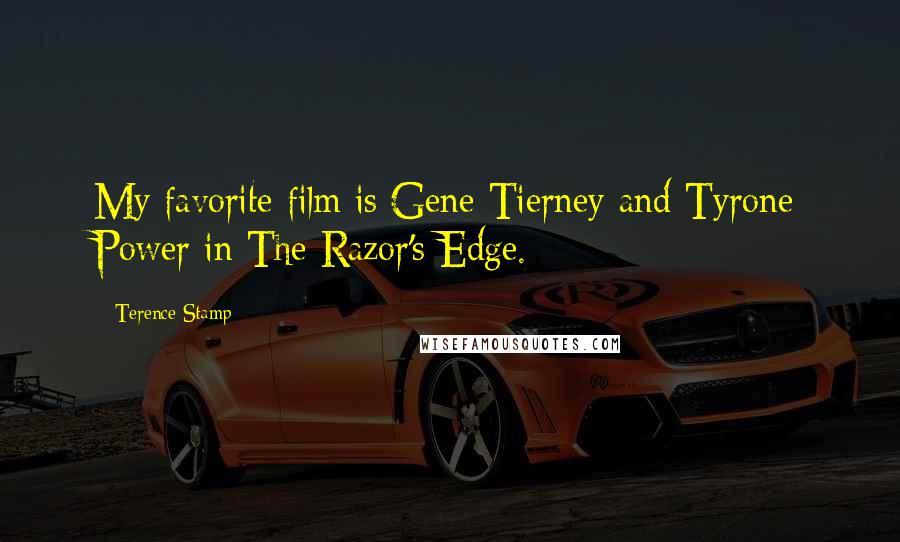 Terence Stamp Quotes: My favorite film is Gene Tierney and Tyrone Power in The Razor's Edge.