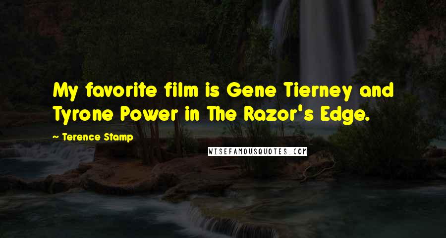 Terence Stamp Quotes: My favorite film is Gene Tierney and Tyrone Power in The Razor's Edge.